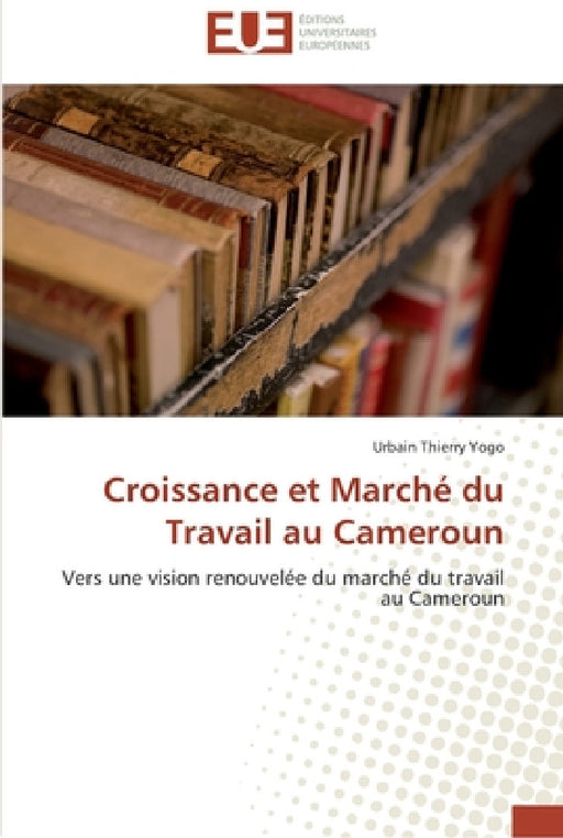 Croissance et marché du travail au cameroun by Yogo-U