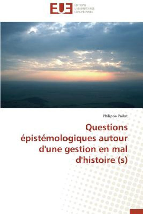 Questions Épistémologiques Autour d'Une Gestion En Mal d'Histoire (S) by Pailot-P