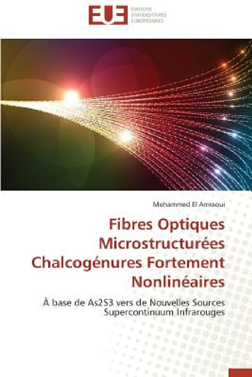 Fibres Optiques Microstructurées Chalcogénures Fortement Nonlinéaires by El Amraoui-M