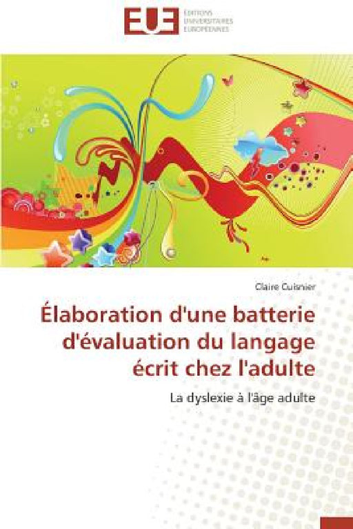 Élaboration d'Une Batterie d'Évaluation Du Langage Écrit Chez l'Adulte by Cuisnier-C