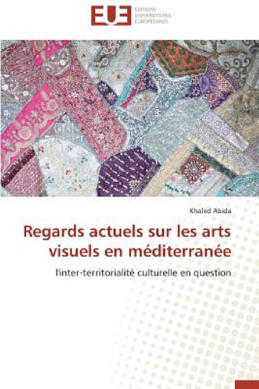 Regards Actuels Sur Les Arts Visuels En Méditerranée by Abida-K