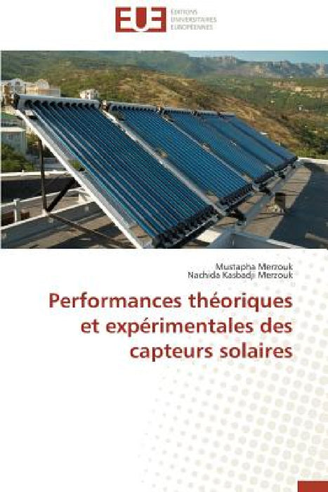 Performances Théoriques Et Expérimentales Des Capteurs Solaires by Collectif