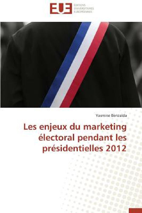 Les Enjeux Du Marketing Électoral Pendant Les Présidentielles 2012 by Benzaida-Y