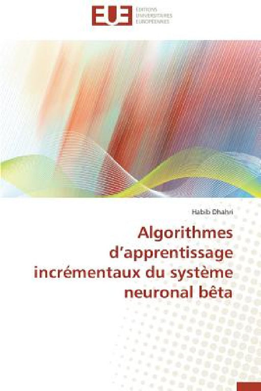 Algorithmes D Apprentissage Incrémentaux Du Système Neuronal Bèta by Dhahri-H