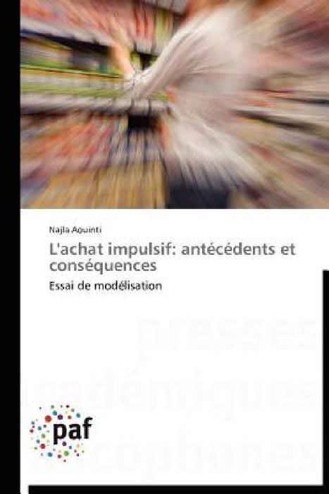 L'Achat Impulsif: Antécédents Et Conséquences by Aouinti-N