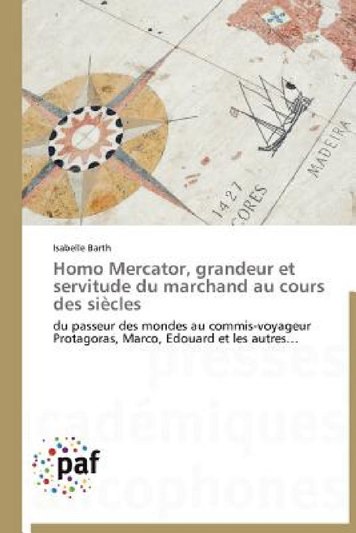 Homo Mercator, Grandeur Et Servitude Du Marchand Au Cours Des Siècles by Barth-I