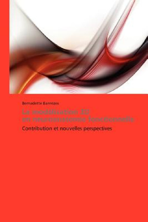 La Modélisation 3D En Neuroanatomie Fonctionnelle by Banrezes-B