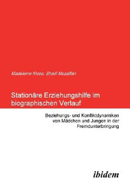 Stationäre Erziehungshilfe im biographischen Verlauf. Beziehungs- und Konfliktdynamiken von Mädchen und Jungen in der Fremdunterbringung by Shadi Mozaffari, Madeleine Klose