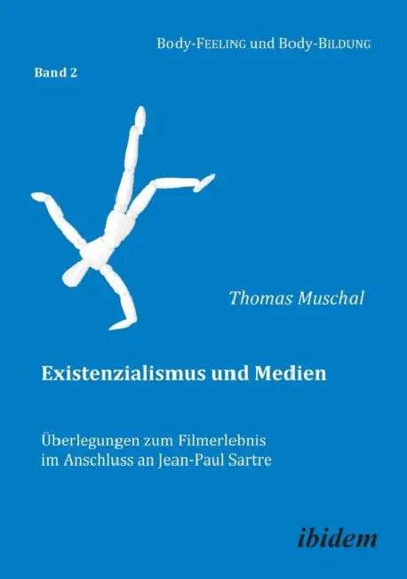 Existenzialismus und Medien - Überlegungen zum Filmerlebnis im Anschluss an Jean-Paul Sartre. by Thomas Muschal, Cornelia Muth, Annette Nauerth