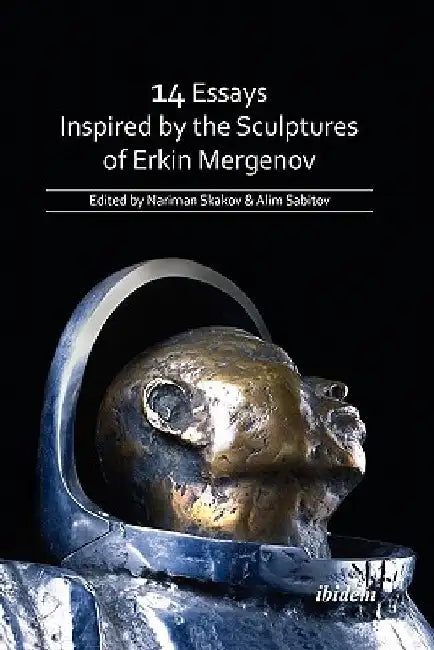 14 Essays Inspired by the Sculptures of Erkin Mergenov by Nariman Skakov