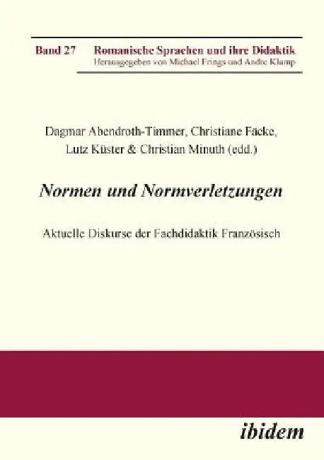 Normen und Normverletzungen. Aktuelle Diskurse der Fachdidaktik Französisch. by Dagmar Abendroth-Timmer, Christiane Facke, Michael Frings