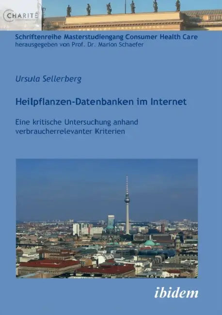 Heilpflanzen-Datenbanken im Internet. Eine kritische Untersuchung anhand verbraucherrelevanter Kriterien by Ursula Sellerberg, Marion Schaefer