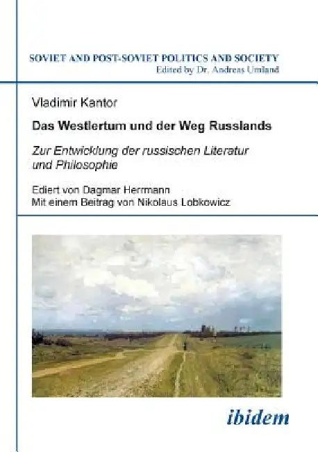 Das Westlertum und der Weg Russlands. Zur Entwicklung der russischen Literatur und Philosophie by Vladimir Kantor, Andreas Umland, Nikolaus Lobkowicz