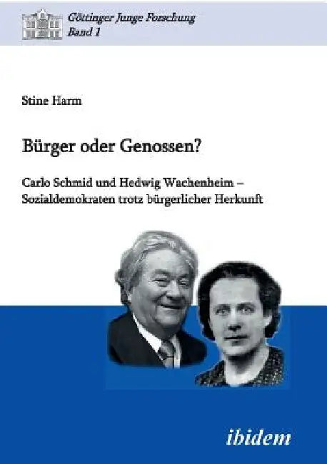 Bürger oder Genossen? Carlo Schmid und Hedwig Wachenheim - Sozialdemokraten trotz bürgerlicher Herkunft. by Stine Harm, Matthias Micus, Robert Lorenz