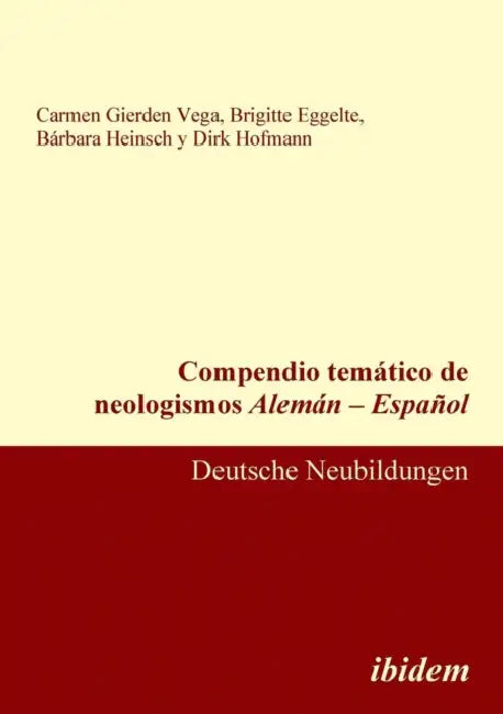 Compendio temático de neologismos Alemán - Español. Deutsche Neubildungen by Carmen Gierden Vega, Brigitte Eggelte, Barbara Heinsch