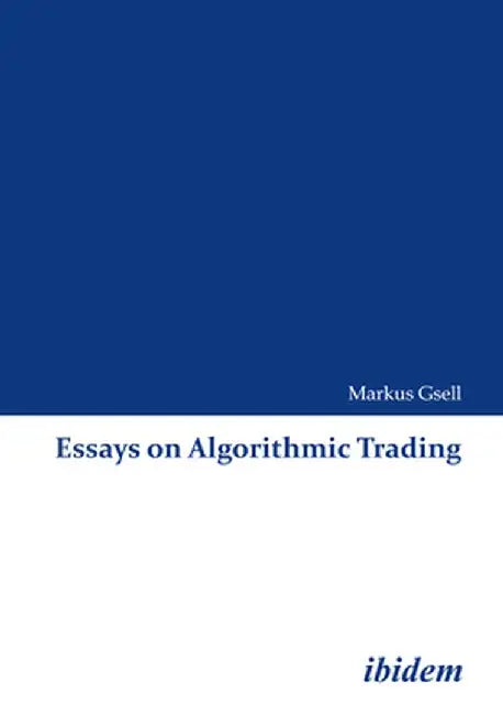 Essays on Algorithmic Trading by Markus Gsell
