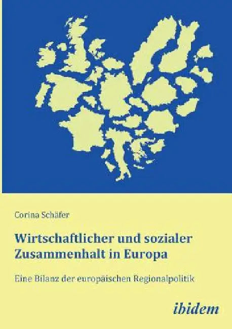 Wirtschaftlicher und sozialer Zusammenhalt in Europa. Eine Bilanz der europäischen Regionalpolitik by Corina Schafer