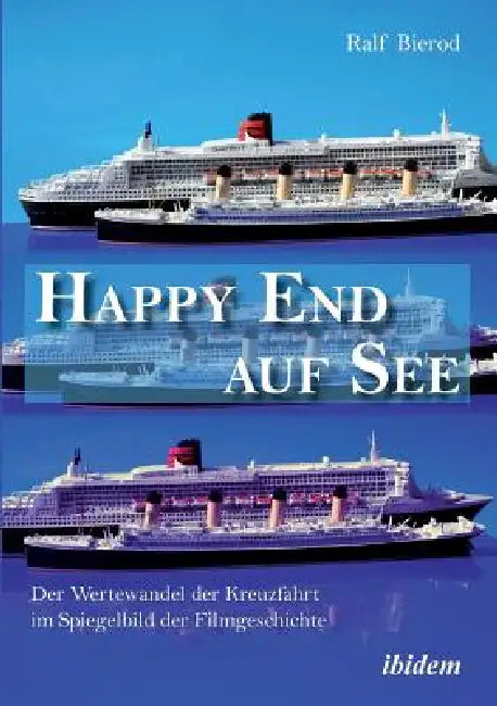 Happy End auf See. Der Wertewandel der Kreuzfahrt im Spiegelbild der Filmgeschichte. by Ralf Bierod