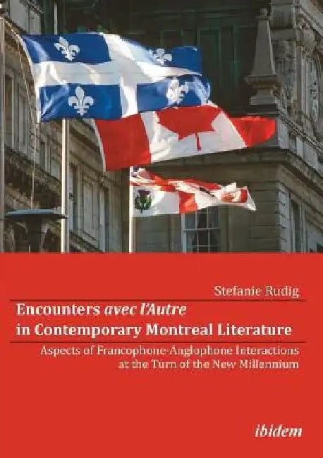 Encounters avec l’Autre in Contemporary Montreal Literature by Stefanie Rudig