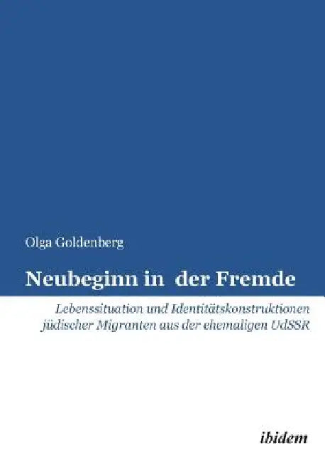 Neubeginn in der Fremde. Lebenssituation und Identitätskonstruktionen jüdischer Migranten aus der ehemaligen UdSSR by Olga Goldenberg