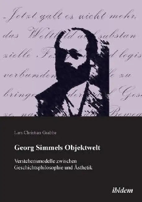 Georg Simmels Objektwelt. Verstehensmodelle zwischen Geschichtsphilosophie und Ästhetik by Lars Christian Grabbe