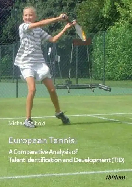 European Tennis: A Comparative Analysis of Talent Identification and Development (TID) by Michael Seibold