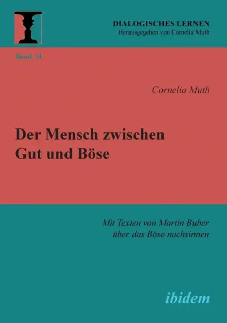 Der Mensch zwischen Gut und Böse. Mit Texten von Martin Buber über das Böse nachsinnen by Cornelia Muth, Cornelia Muth