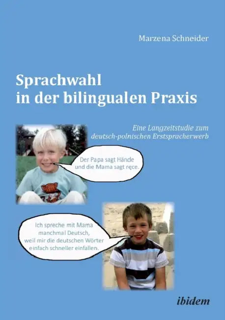 Sprachwahl in der bilingualen Praxis. Eine Langzeitstudie zum deutsch-polnischen Erstspracherwerb by Marzena Schneider