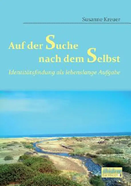 Auf der Suche nach dem Selbst: Identitätsfindung als lebenslange Aufgabe. by Susanne Kreuer