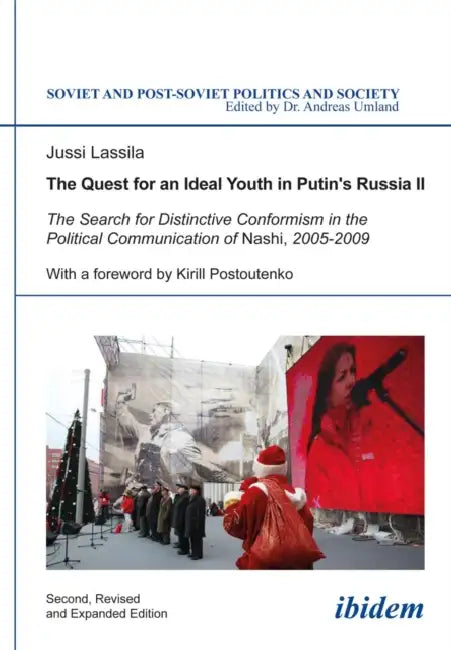 The Quest for an Ideal Youth in Putin’s Russia II: The Search for Distinctive Conformism in the Political Communication of Nashi, 2005-2009 by Jussi Lassila