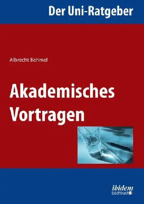 Der Uni-Ratgeber: Akademisches Vortragen. by Albrecht Behmel