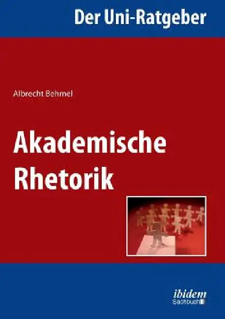 Der Uni-Ratgeber: Akademische Rhetorik. by Albrecht Behmel