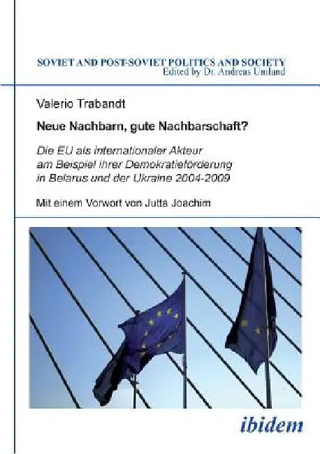 Neue Nachbarn, gute Nachbarschaft? Die EU als internationaler Akteur am Beispiel ihrer Demokratieförderung in Belarus und der Ukraine 2004-2009. by Jutta Joachim, Valerio Trabandt, Andreas Umland