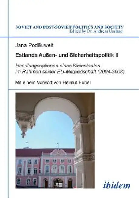 Estlands Außen- und Sicherheitspolitik II. Handlungsoptionen eines Kleinstaates im Rahmen seiner EU-Mitgliedschaft (2004-2008) by Jana Poduweit, Andreas Umland, Helmut Hubel