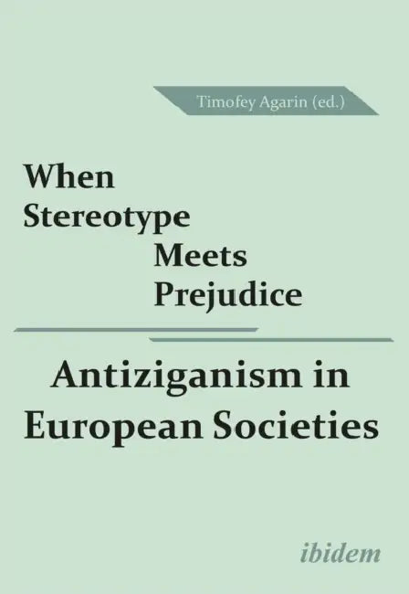 When Stereotype Meets Prejudice: Antiziganism in European Societies