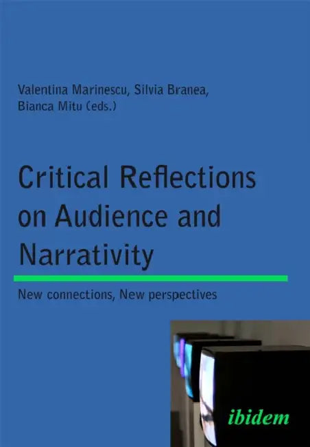 Critical Reflections on Audience and Narrativity: New connections, New perspectives by Bianca Mitu