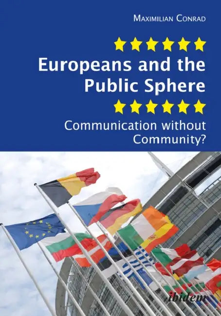 Europeans and the Public Sphere: Communication without Community? by Maximilian Conrad