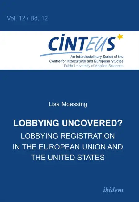 Lobbying Uncovered?: Lobbying Registration in the European Union and the United States by Lisa Moessing