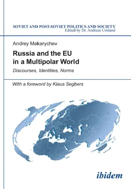 Russia and the EU in a Multipolar World by Andrey Makarychev, Andreas Umland, Klaus Segbers