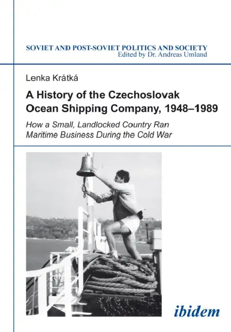 A History of the Czechoslovak Ocean Shipping Company, 1948-1989 by Lenka Kratka, Andreas Umland