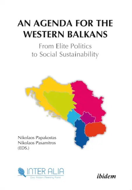 An Agenda for Western Balkans: From Elite Politics to Social Sustainability by Nikolaos Pasamitros Papakostas