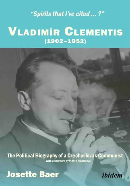 Spirits that I've cited ... ? . Vladimír Clementis (1902-1952). The Political Biography of a Czechoslovak Communist by Josette Baer, Vlasta Jaksicsová