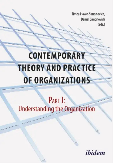 Contemporary Practice and Theory of Organizations - Part 1. by Daniel Simonovich, Sarah Breucker, Timea Havar-Simonovich