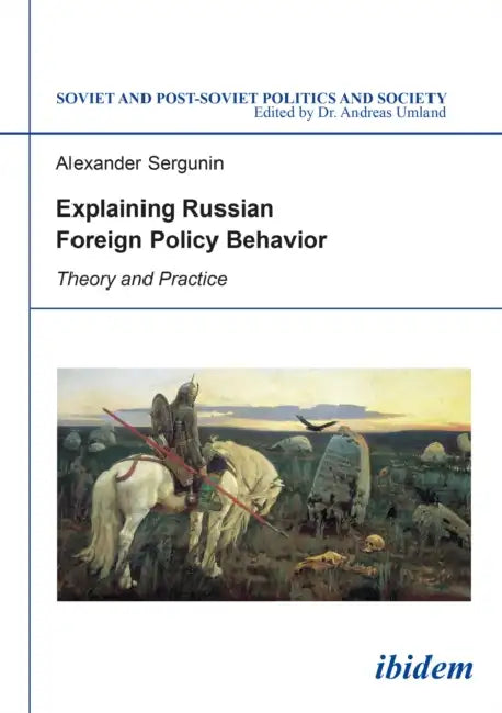 Explaining Russian Foreign Policy Behavior by Alexander Sergunin, Andreas Umland