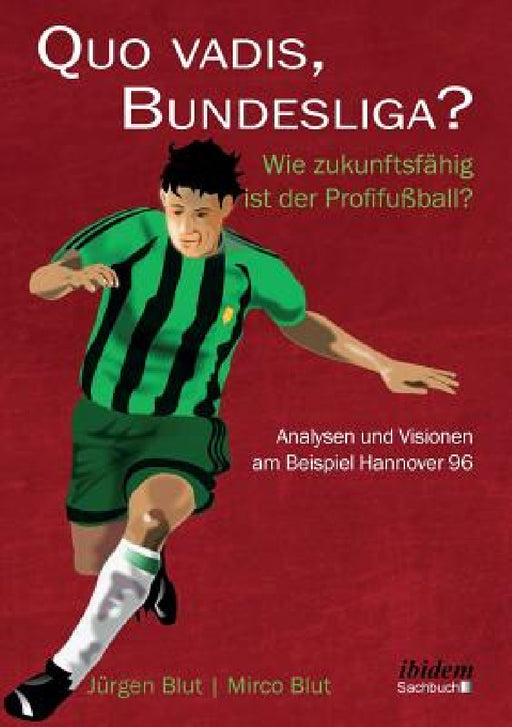 Quo vadis, Bundesliga?. Wie zukunftsfähig ist der Profifußball? - Analysen und Visionen am Beispiel Hannover 96 by Jurgen Blut, Mirco Blut