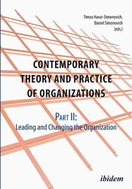 Contemporary Theory and Practice of Organizations: Part I: Understanding the Organization by Timea Havar-Simonovich