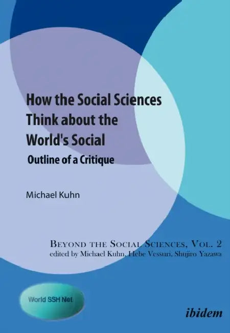 How the Social Sciences Think about the World's Social by Michael Kuhn, Michael Kuhn, Hebe Vessuri
