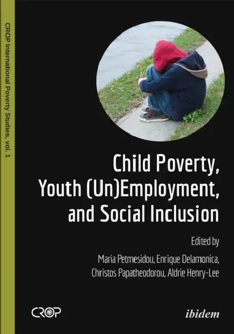 Child Poverty, Youth (Un)Employment, and Social Inclusion by Maria Petmesidou, Enrique Delamonica, Christos Papatheodorou