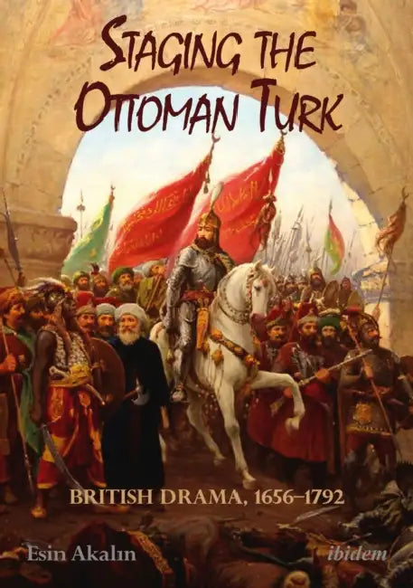 Staging the Ottoman Turk by Esin Akalin