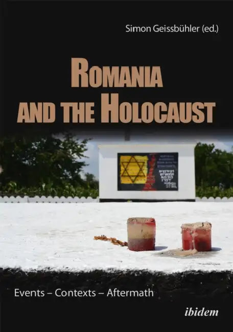 Romania and the Holocaust by Simon Geissbühler, Diana Dumitru, Henry Eaton